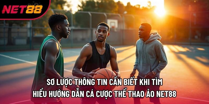 Sơ lược thông tin cần biết khi tìm hiểu hướng dẫn cá cược thể thao ảo net88 Sơ lược thông tin cần biết khi tìm hiểu hướng dẫn cá cược thể thao ảo net88