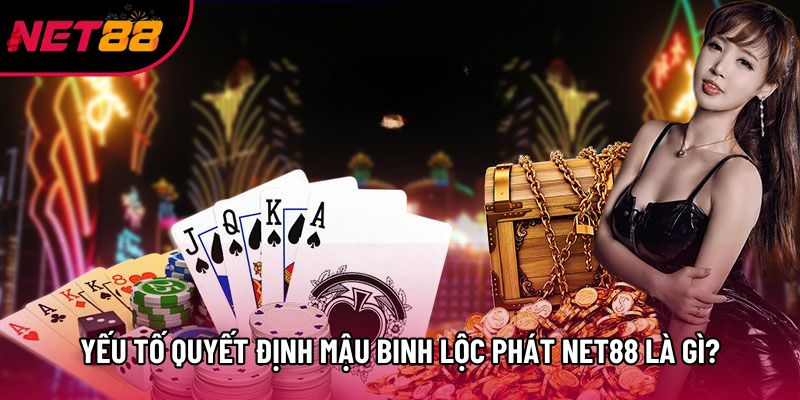 Yếu tố quyết định mậu binh lộc phát Net88 là gì? Yếu tố quyết định mậu binh lộc phát Net88 là gì?